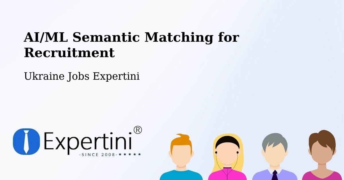 AI/ML Semantic Matching for Recruitment - Ukraine Jobs Expertini